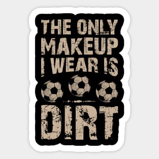 Soccer Lover Funny Tee The Only Makeup I Wear Is Dirt Sticker